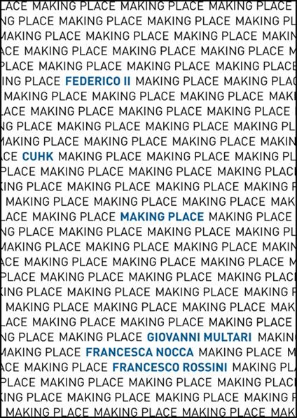 Making Place. Federico II and CUHK Design workshop - Giovanni Multari,Francesco Rossino,Francesca Nocca - copertina