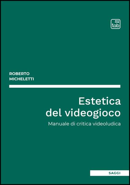 Estetica del videogioco. Manuale di critica videoludica - Roberto Micheletti - ebook