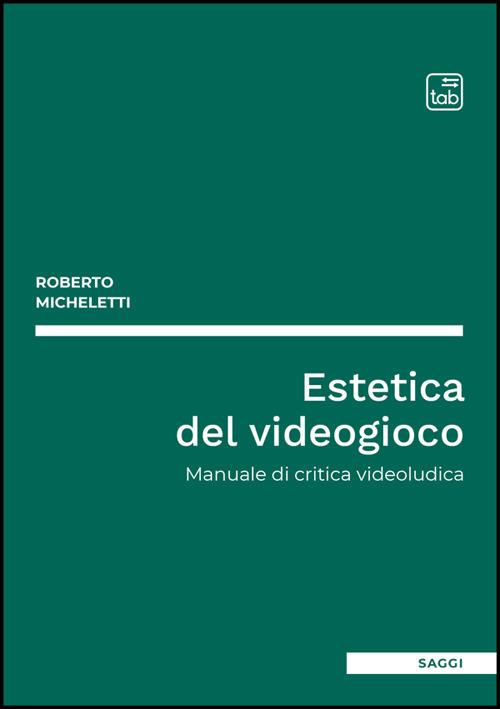 Estetica del videogioco. Manuale di critica videoludica - Roberto Micheletti - ebook