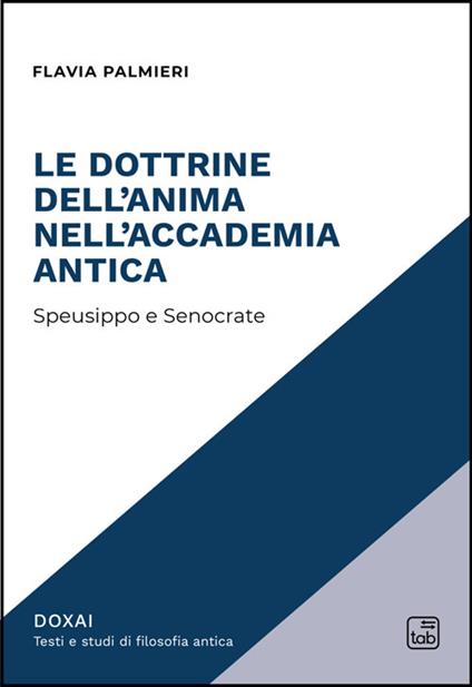 Le dottrine dell'anima nell'Accademia antica. Speusippo e Senocrate - Flavia Palmieri - copertina