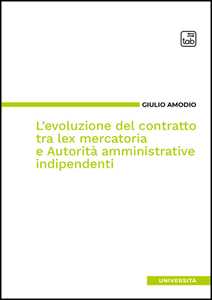 L'evoluzione del contratto tra lex mercatoria e autorità amministrative indipendenti