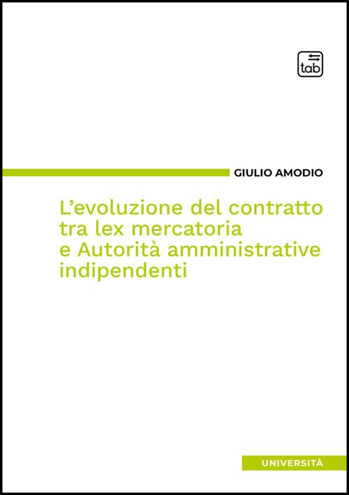 L' evoluzione del contratto tra lex mercatoria e autorità amministrative indipendenti - Giulio Amodio - ebook