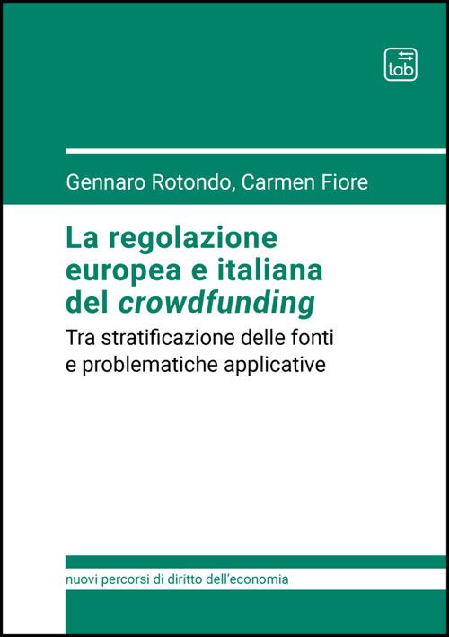 La regolazione europea e italiana del crowdfunding. Tra stratificazione delle fonti e problematiche applicative - Carmen Fiore,Gennaro Rotondo - ebook