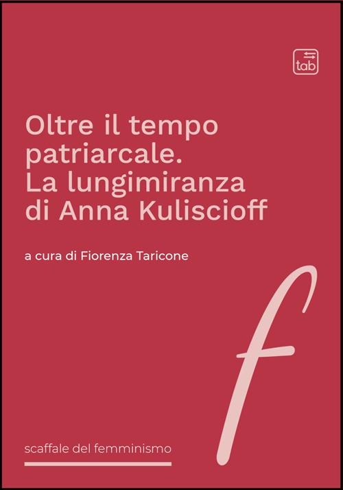 Oltre il tempo patriarcale. La lungimiranza di Anna Kuliscioff - Fiorenza Taricone - ebook