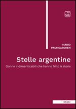 Stelle argentine. Donne indimenticabili che hanno fatto la storia