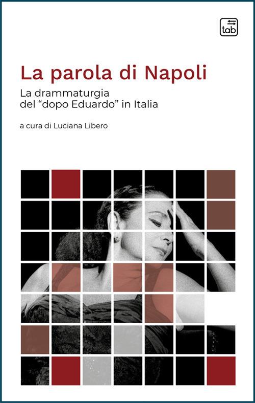 La parola di Napoli. La drammaturgia del «dopo Eduardo» in Italia - Luciana Libero - ebook