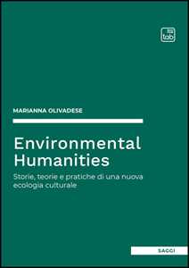 Environmental humanities. Storie, teorie e pratiche di una nuova ecologia culturale