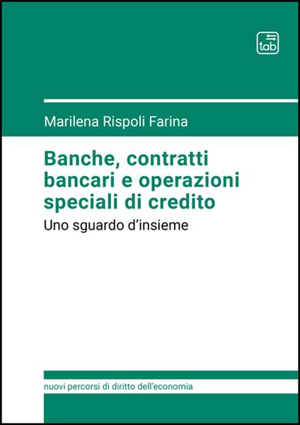 Banche, contratti bancari e operazioni speciali di credito. Uno sguardo d'insieme - Marilena Rispoli Farina - copertina
