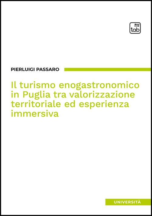 Il turismo enogastronomico in Puglia tra valorizzazione territoriale ed esperienza immersiva - Pierluigi Passaro - copertina