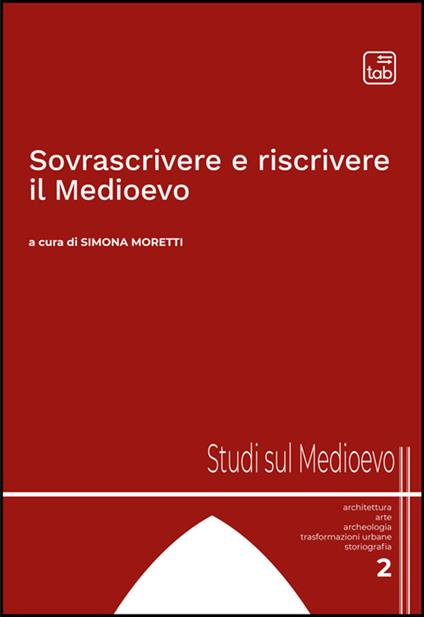 Sovrascrivere e riscrivere il Medioevo - Roberta Cerone,Valeria Danesi,Carlo Ebanista,Stroppa Francesca - ebook