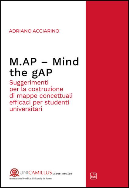 M.AP. Mind the gAP. Suggerimenti per la costruzione di mappe concettuali efficaci per studenti universitari - Adriano Acciarino - ebook