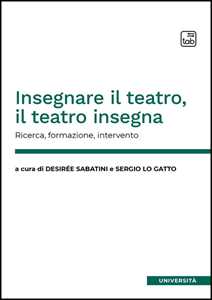 Libro Insegnare il teatro, il teatro insegna. Ricerca, formazione, intervento 