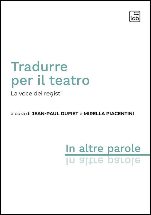 Tradurre per il teatro. La voce dei registi - Jean-Paul Dufiet,Mirella Piacentini - ebook