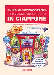 Guida di sopravvivenza per viaggiatori sperduti in Giappone. Ediz. a colori