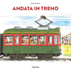Libro Andata in treno... ritorno in treno. Ediz. a colori Naokata Mase