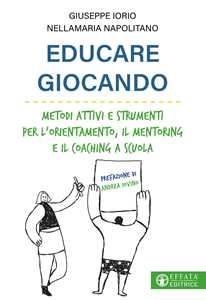 Educare giocando. Metodi attivi e strumenti per l'orientamento, il mentoring e il coaching a scuola