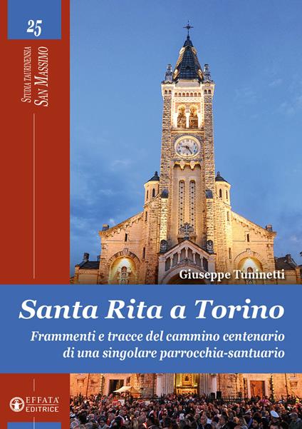 Santa Rita a Torino. Frammenti e tracce del cammino centenario di una singolare parrocchia-santuario - Giuseppe Tuninetti - copertina