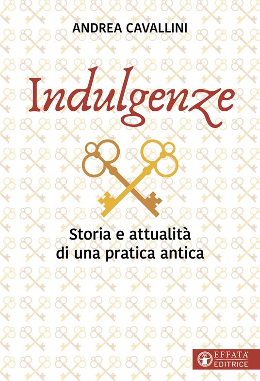 Indulgenze. Storia e attualità di una pratica antica - Andrea Cavallini - copertina