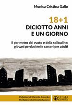 18+1. Diciotto anni e un giorno. Il perimetro del vuoto e della solitudine: giovani perduti nelle carceri per adulti