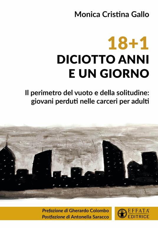 18+1. Diciotto anni e un giorno. Il perimetro del vuoto e della solitudine: giovani perduti nelle carceri per adulti - Monica Cristina Gallo - copertina