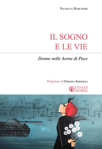 Il sogno e le vie. Donne nelle arene di pace - Nausicàa Marchiori - copertina