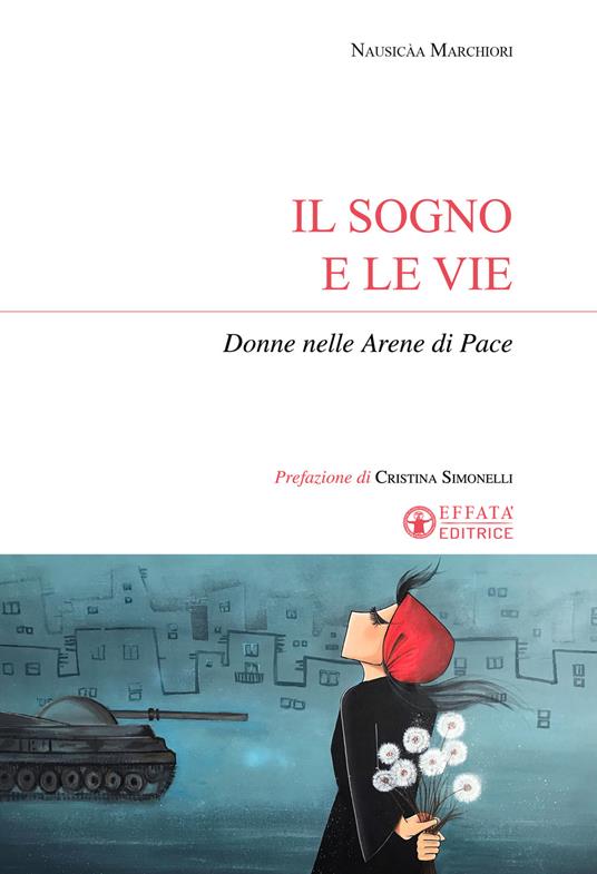 Il sogno e le vie. Donne nelle arene di pace - Nausicàa Marchiori - copertina