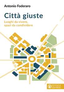 Città giuste. Luoghi da vivere, spazi da condividere