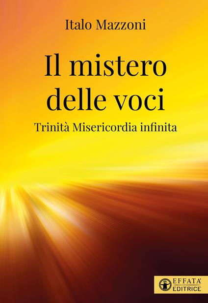 Il mistero delle voci. Trinità misericordia infinita - Italo Mazzoni - copertina