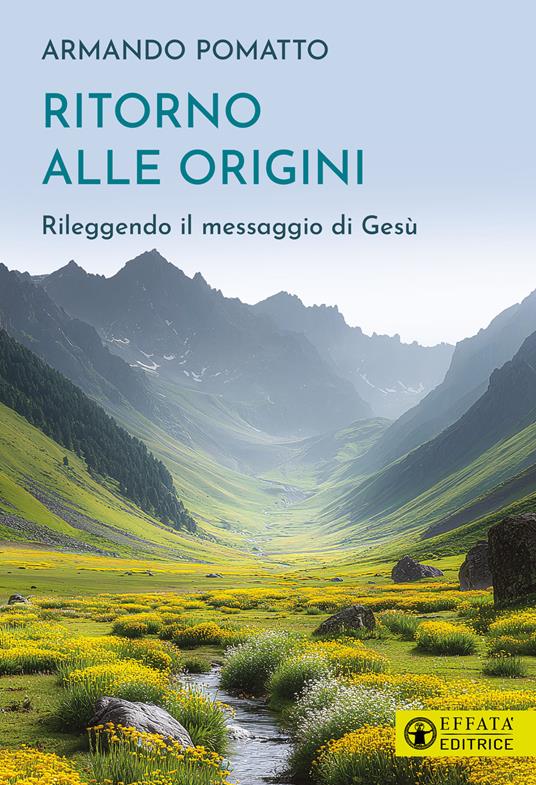 Ritorno alle origini. Rileggendo il messaggio di Gesù - Armando Pomatto - copertina