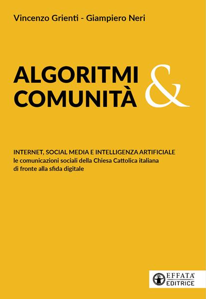 Algoritmi e comunità. Internet, social media e intelligenza artificiale. Le comunicazioni sociali della Chiesa cattolica italiana di fronte alla sfida digitale - Vincenzo Grienti,Giampiero Neri - copertina