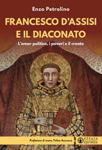Francesco d'Assisi e il diaconato. L'amor politico, i poveri e il creato