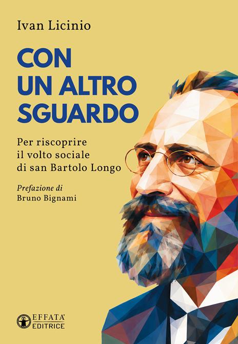Con un altro sguardo. Per riscoprire il volto sociale di san Bartolo Longo - Ivan Licinio - copertina