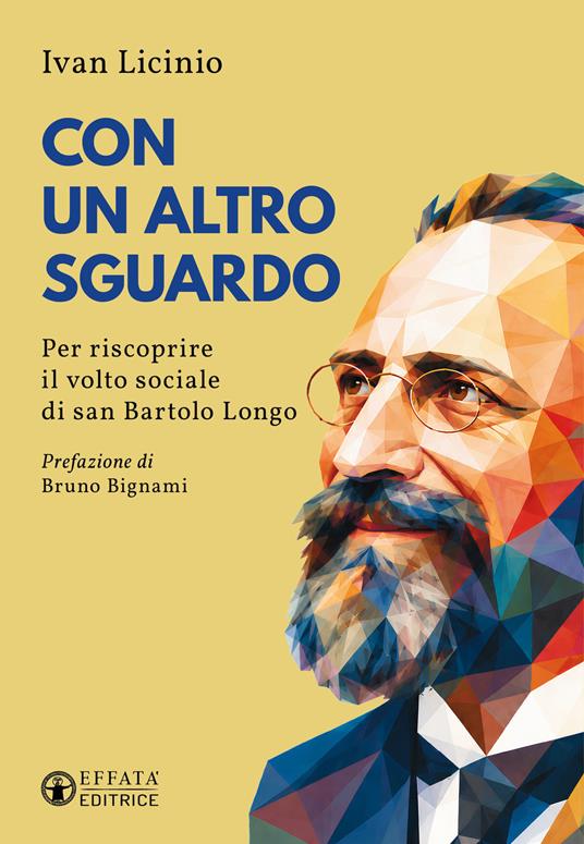 Con un altro sguardo. Per riscoprire il volto sociale di san Bartolo Longo - Ivan Licinio - copertina