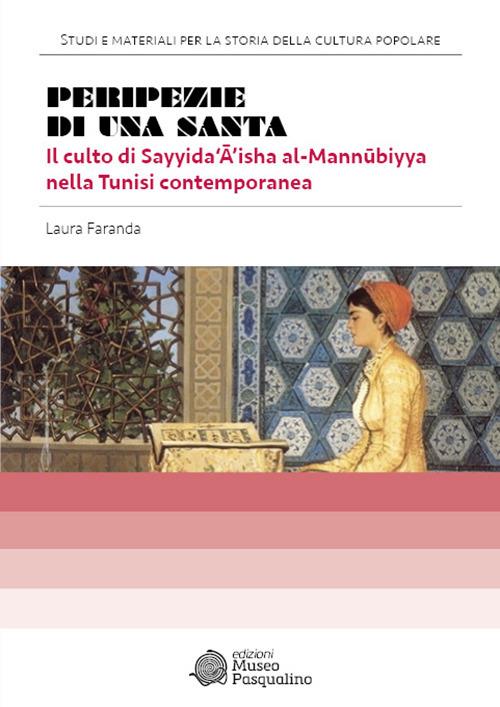 Peripezie di una santa. Il culto di Sayyida‘ā’isha al-m - Laura Faranda - copertina