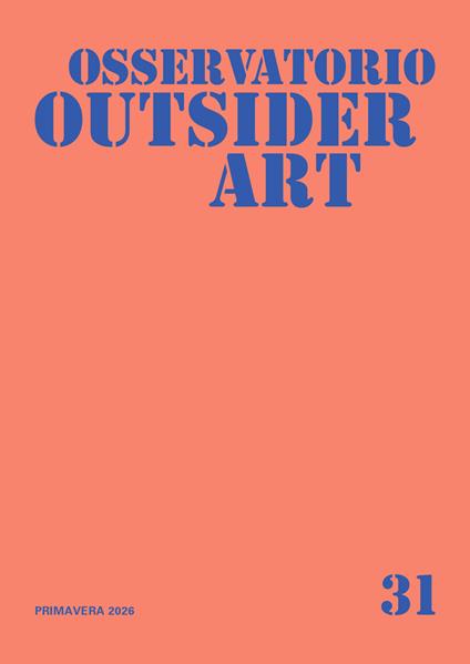 Osservatorio outsider art. Vol. 31: Primavera 2026 - copertina