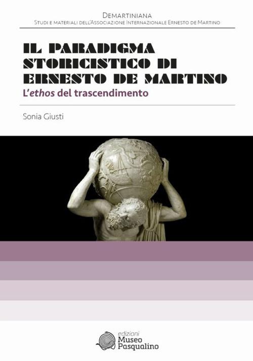 Il paradigma storicistico di Ernesto De Martino. L'ethos del trascendimento - Sonia Giusti - copertina