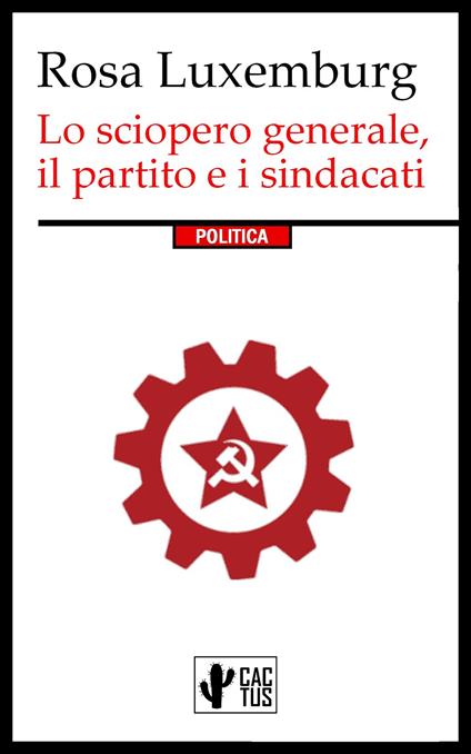 Lo sciopero generale, il partito e i sindacati - Rosa Luxemburg,Cesare Alessandri - ebook