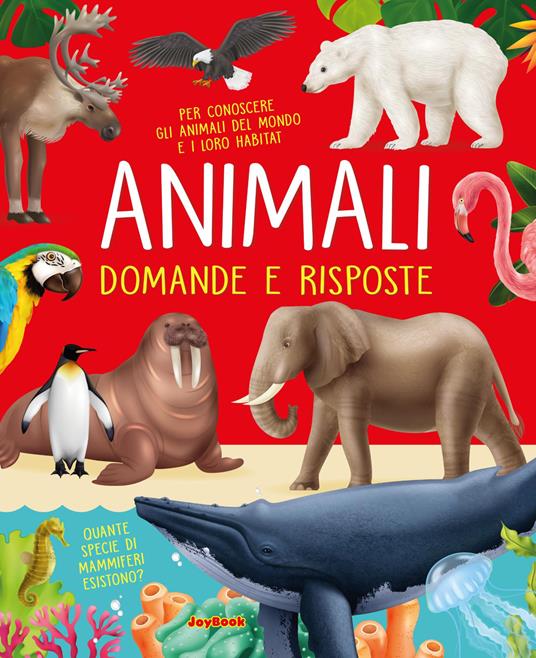 Gli animali. Domande e risposte. Nuova ediz. - copertina