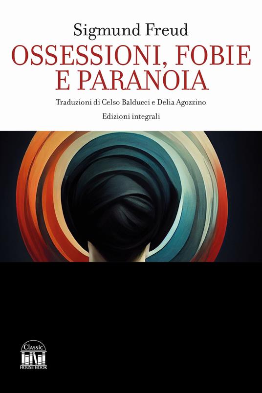 Ossessioni, fobie e paranoia. Ediz. integrale - Sigmund Freud - copertina