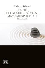 L'arte di conoscere se stessi. Massime spirituali. Ediz. integrale