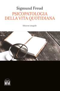 Libro Psicopatologia della vita quotidiana. Ediz. integrale Sigmund Freud