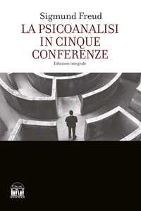 Libro La psicoanalisi in cinque conferenze. Ediz. integrale Sigmund Freud