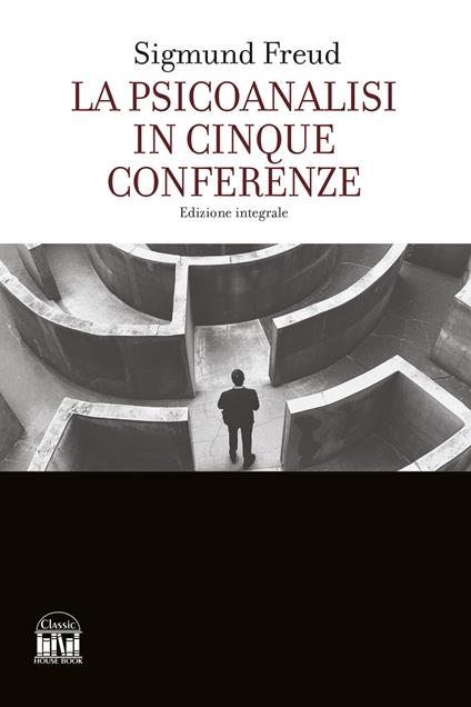 La psicoanalisi in cinque conferenze. Ediz. integrale - Sigmund Freud - copertina