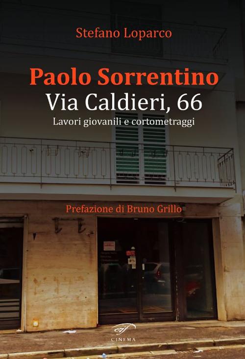 Paolo Sorrentino. Via Caldieri, 66. Lavori giovanili e cortometraggi - Stefano Loparco - copertina