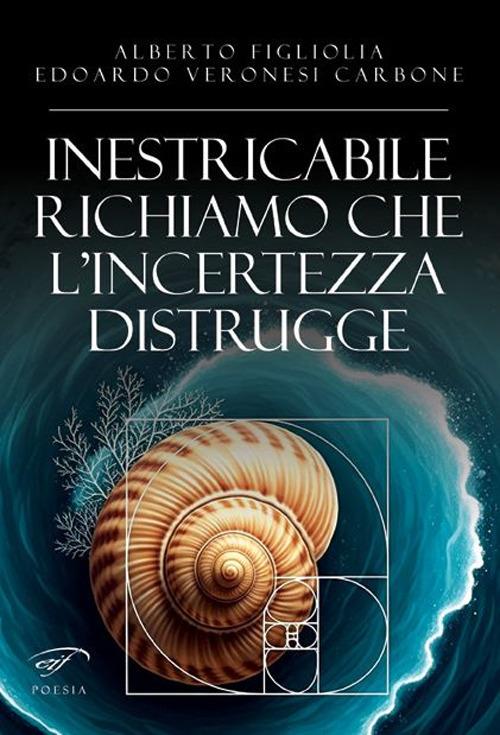 Inestricabile richiamo che l’incertezza distrugge - Alberto Figliolia,Edoardo Veronesi Carbone - copertina