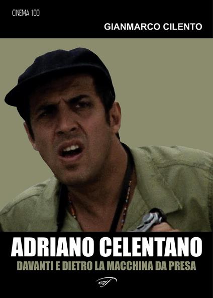Adriano Celentano. Davanti e dietro la macchina da presa - Gianmarco Cilento - copertina