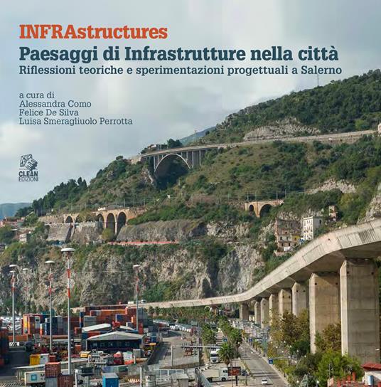 Infrastructures. Paesaggi di infrastrutture nella città. Riflessioni teoriche e sperimentazioni progettuali a Salerno - copertina