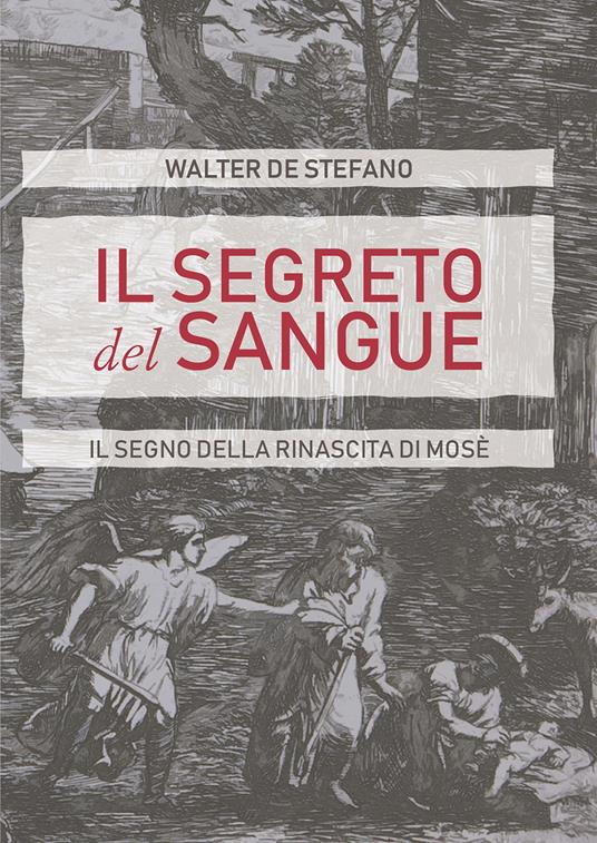 Il segreto del sangue. Il segno della rinascita di Mosè - Walter De Stefano - ebook