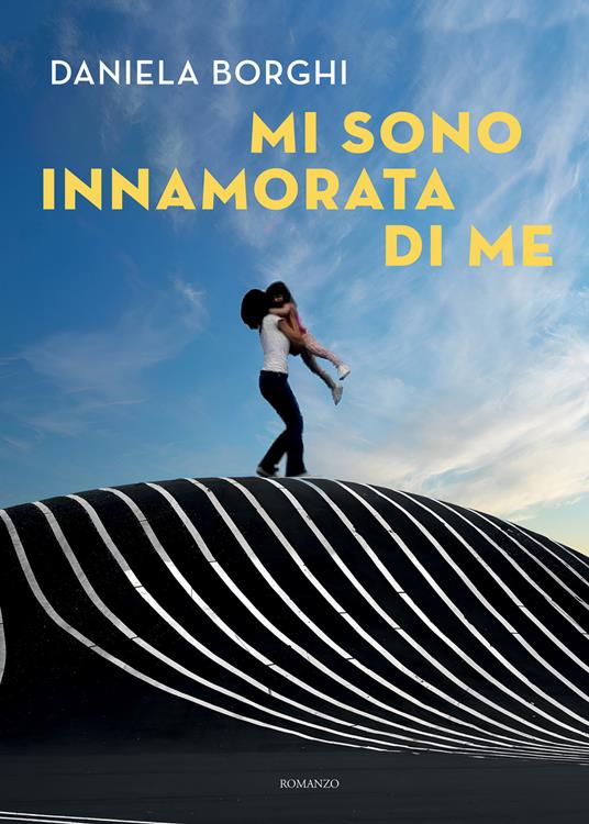 Mi sono innamorata di me - Daniela Borghi - ebook