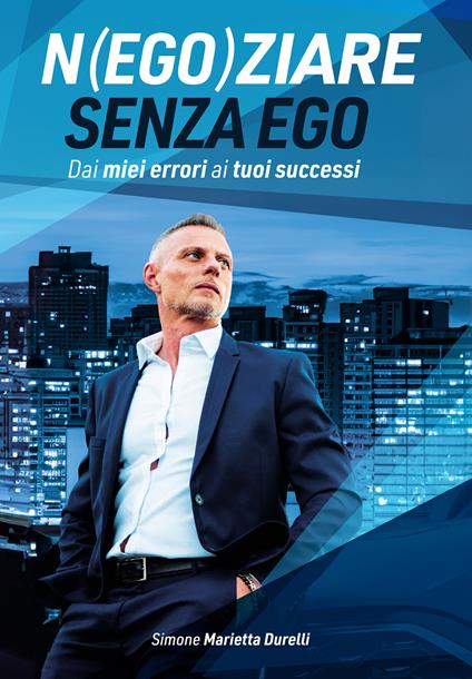 Negoziare senza ego. Dai miei errori ai tuoi successi - Simone Marietta Durelli - ebook